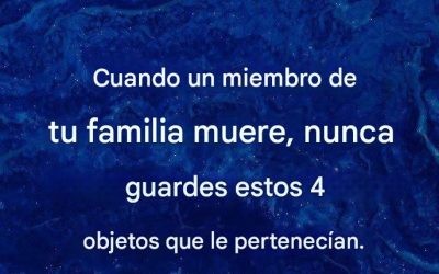 No conserve aquellos objetos que pertenecieron a una persona fallecida.