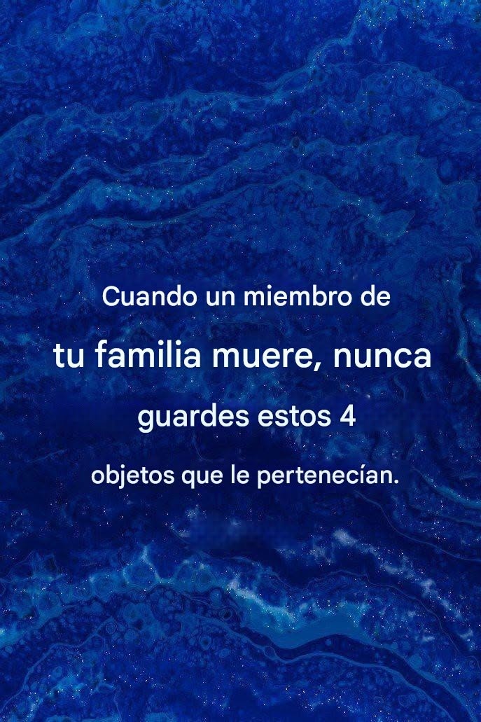 No conserve aquellos objetos que pertenecieron a una persona fallecida.